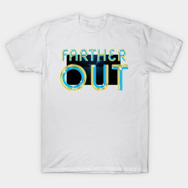 Farther Out T-Shirt by teepossible